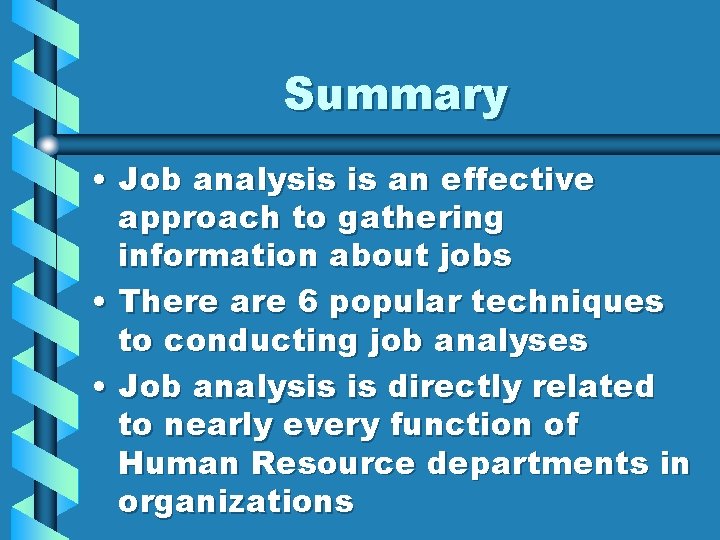 Summary • Job analysis is an effective approach to gathering information about jobs •