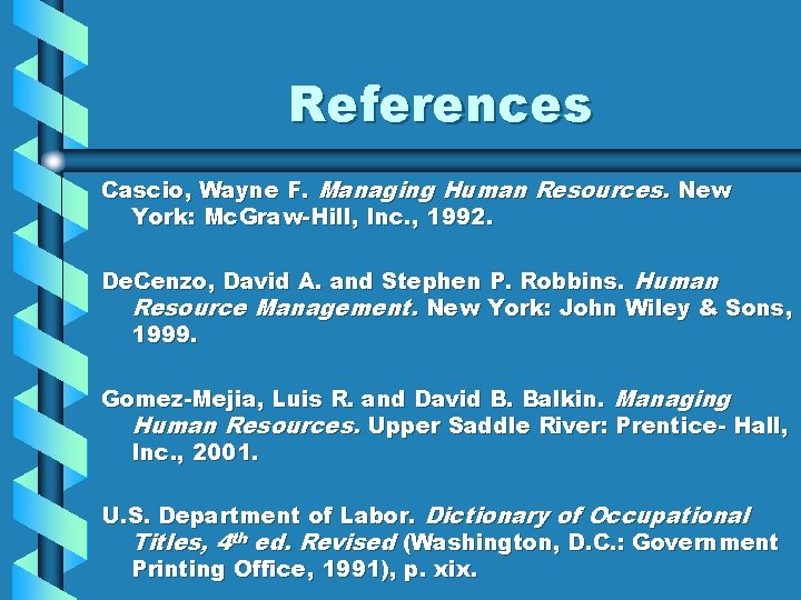 References Cascio, Wayne F. Managing Human Resources. New York: Mc. Graw-Hill, Inc. , 1992.