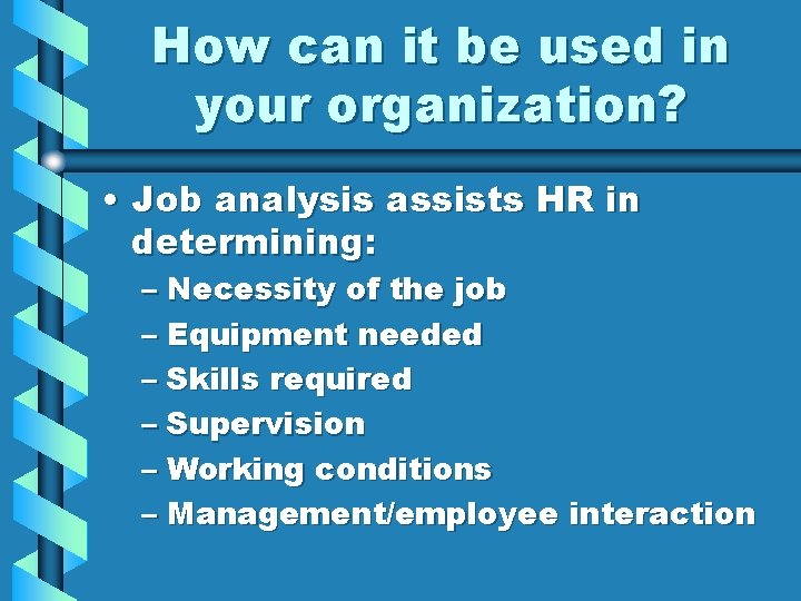 How can it be used in your organization? • Job analysis assists HR in