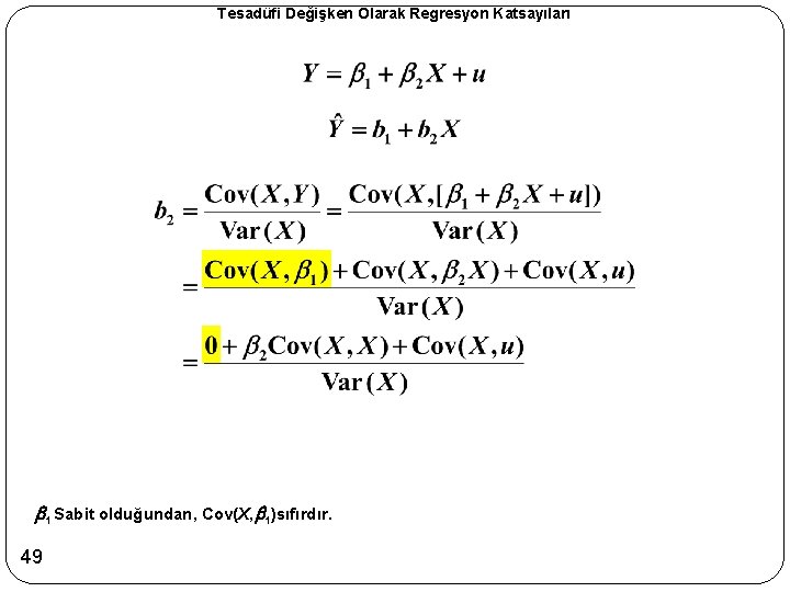 Tesadüfi Değişken Olarak Regresyon Katsayıları b 1 Sabit olduğundan, Cov(X, b 1)sıfırdır. 49 
