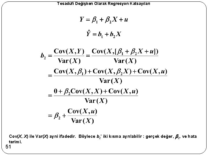 Tesadüfi Değişken Olarak Regresyon Katsayıları Cov(X, X) ile Var(X) ayni ifadedir. Böylece b 2’