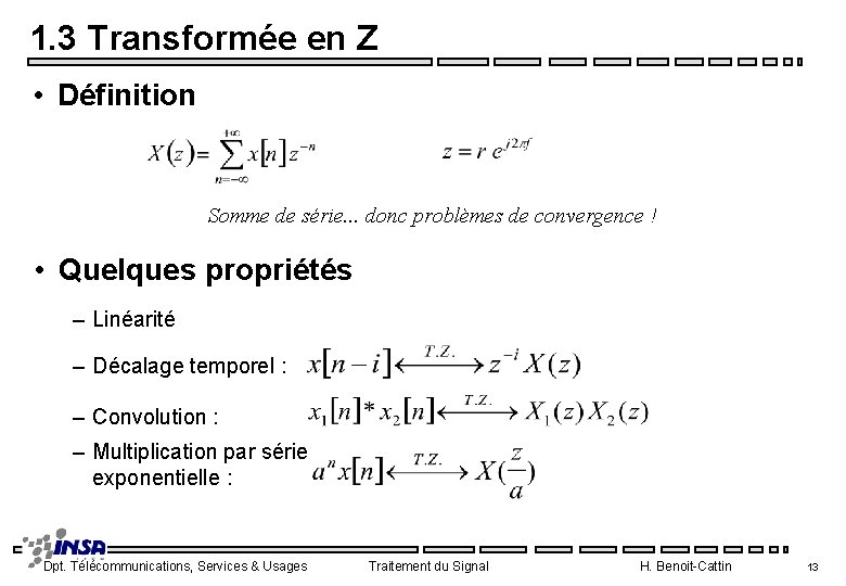 1. 3 Transformée en Z • Définition Somme de série. . . donc problèmes