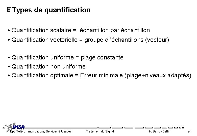 3 Types de quantification • Quantification scalaire = échantillon par échantillon • Quantification vectorielle