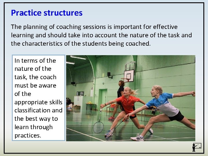 Practice structures The planning of coaching sessions is important for effective learning and should