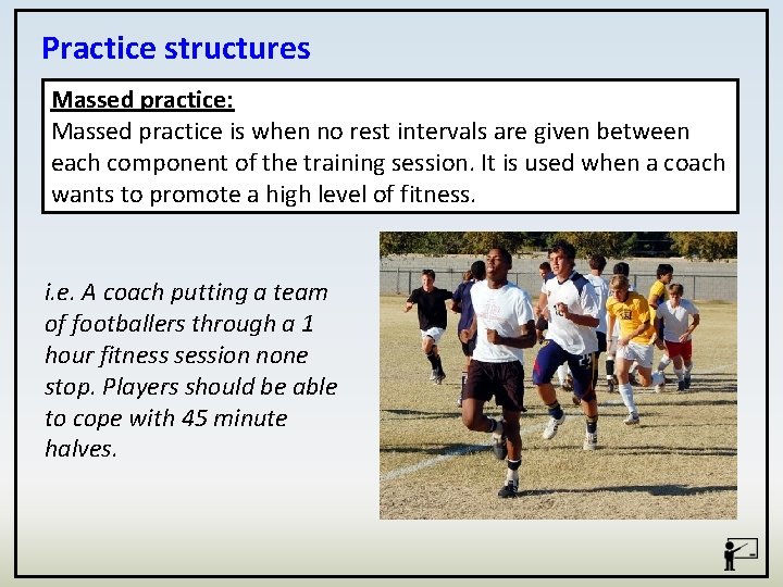 Practice structures Massed practice: Massed practice is when no rest intervals are given between
