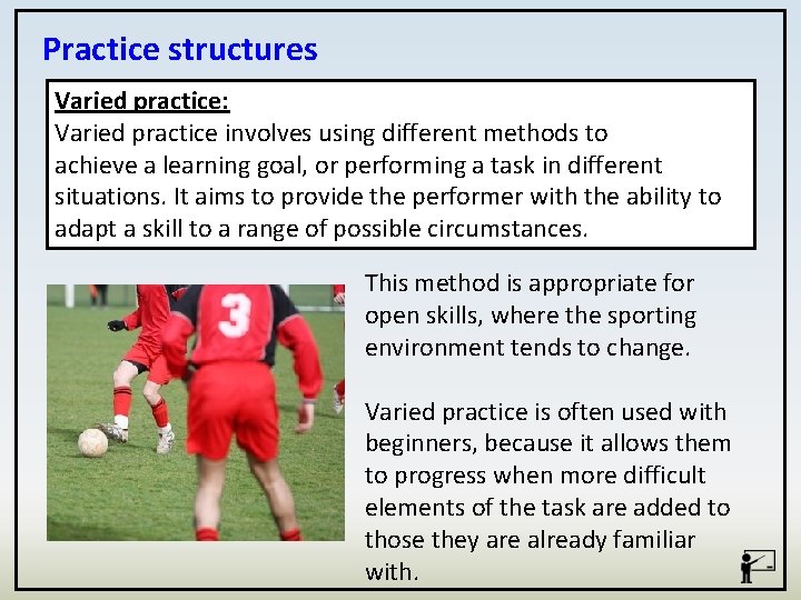 Practice structures Varied practice: Varied practice involves using different methods to achieve a learning