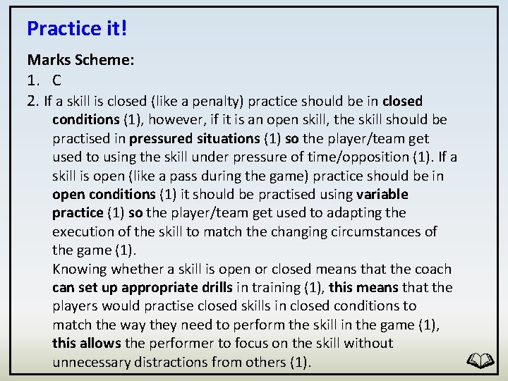 Practice it! Marks Scheme: 1. C 2. If a skill is closed (like a
