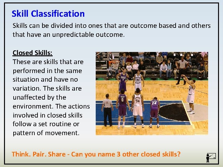 Skill Classification Skills can be divided into ones that are outcome based and others