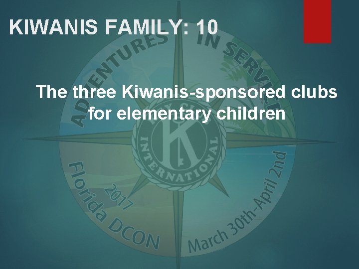 KIWANIS FAMILY: 10 The three Kiwanis-sponsored clubs for elementary children 