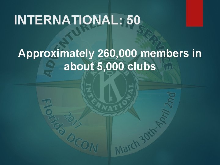 INTERNATIONAL: 50 Approximately 260, 000 members in about 5, 000 clubs 