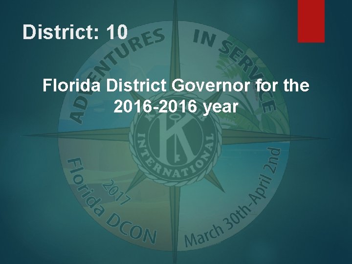 District: 10 Florida District Governor for the 2016 -2016 year 