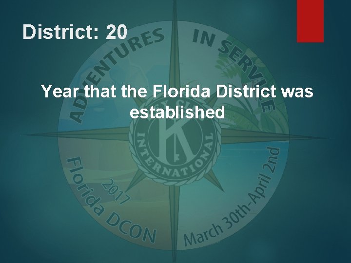 District: 20 Year that the Florida District was established 