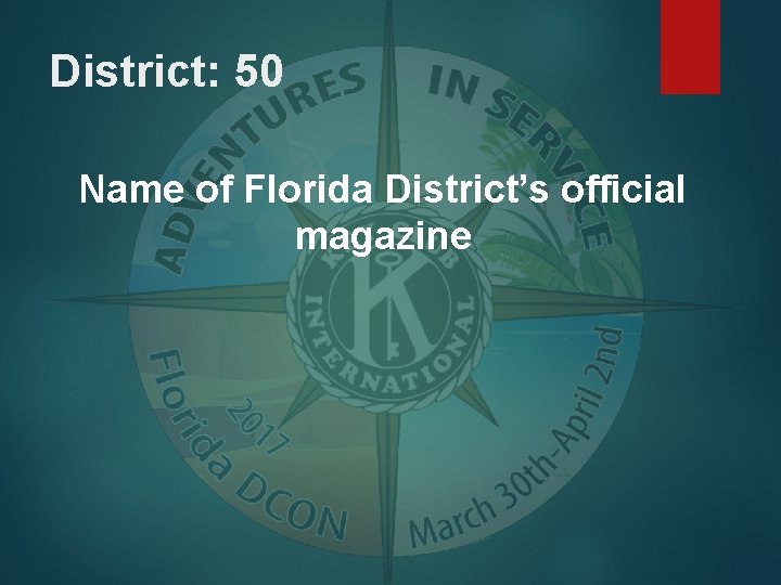 District: 50 Name of Florida District’s official magazine 