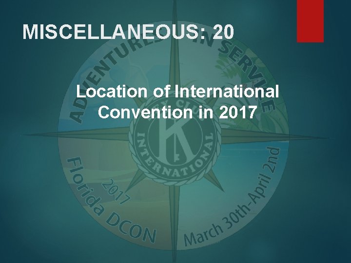 MISCELLANEOUS: 20 Location of International Convention in 2017 