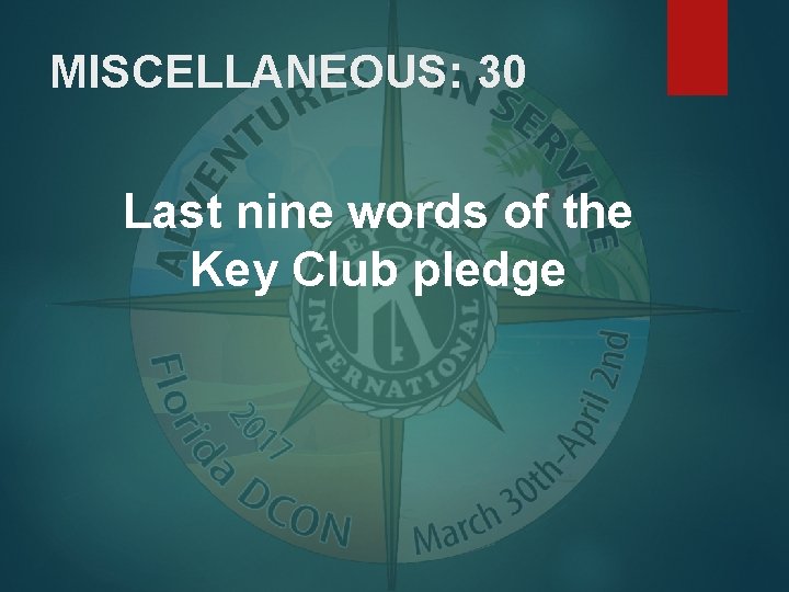 MISCELLANEOUS: 30 Last nine words of the Key Club pledge 