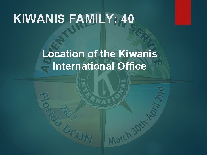 KIWANIS FAMILY: 40 Location of the Kiwanis International Office 