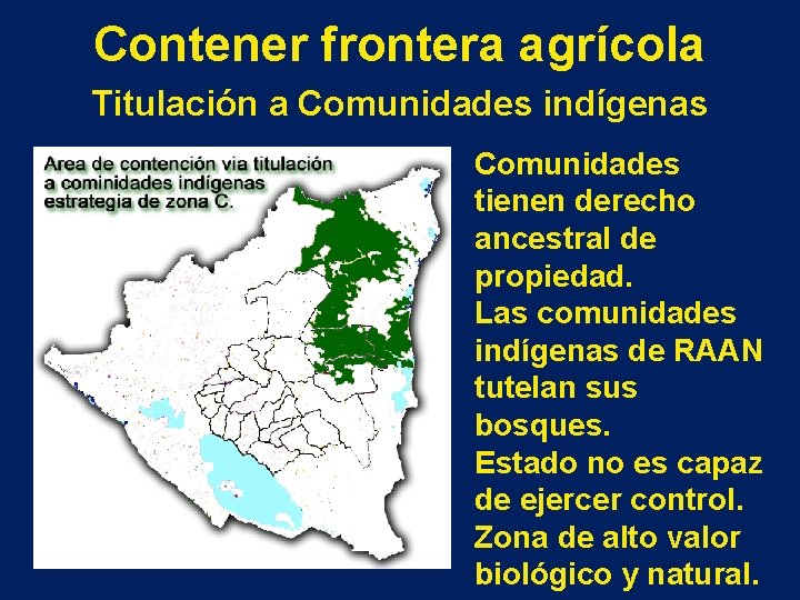 Contener frontera agrícola Titulación a Comunidades indígenas Comunidades tienen derecho ancestral de propiedad. Las