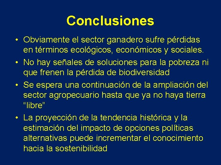 Conclusiones • Obviamente el sector ganadero sufre pérdidas en términos ecológicos, económicos y sociales.