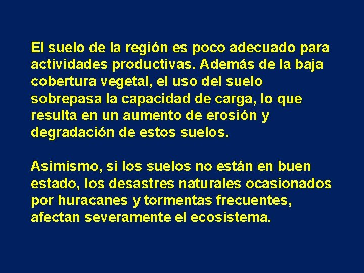 El suelo de la región es poco adecuado para actividades productivas. Además de la