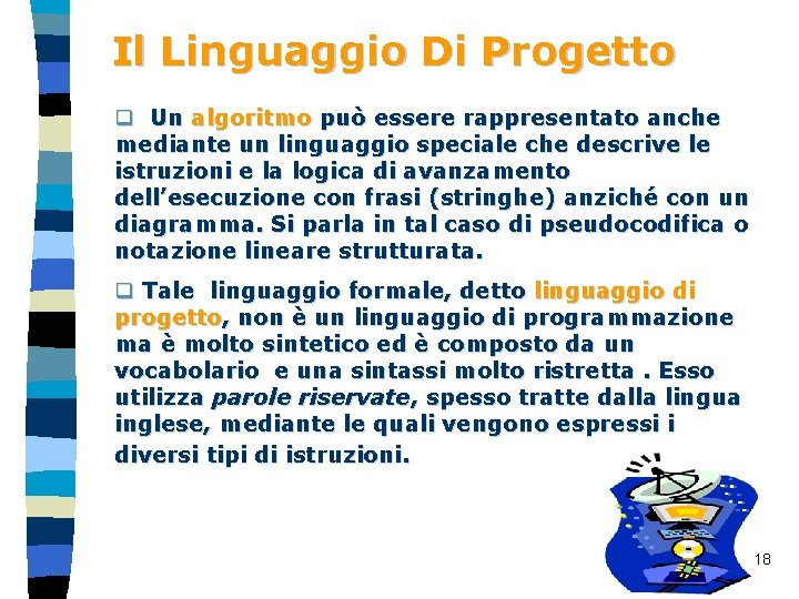 Il Linguaggio Di Progetto q Un algoritmo può essere rappresentato anche mediante un linguaggio