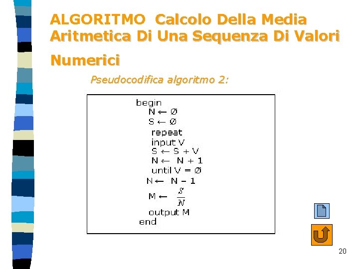 ALGORITMO Calcolo Della Media Aritmetica Di Una Sequenza Di Valori Numerici Pseudocodifica algoritmo 2: