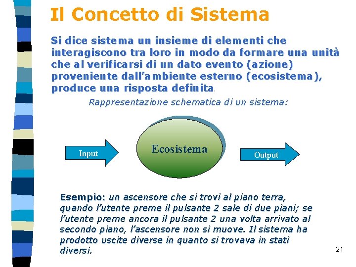 Il Concetto di Sistema Si dice sistema un insieme di elementi che interagiscono tra