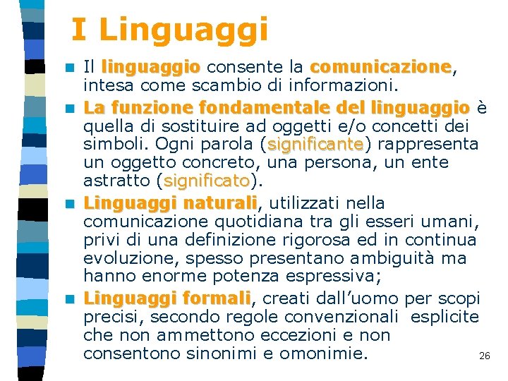 I Linguaggi n n Il linguaggio consente la comunicazione, linguaggio comunicazione intesa come scambio