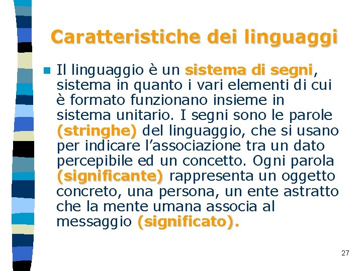 Caratteristiche dei linguaggi n Il linguaggio è un sistema di segni, sistema di segni