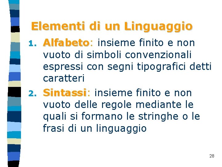 Elementi di un Linguaggio Alfabeto: insieme finito e non Alfabeto vuoto di simboli convenzionali