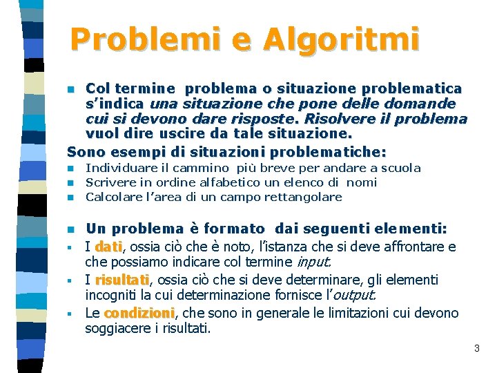 Problemi e Algoritmi Col termine problema o situazione problematica s’indica una situazione che pone