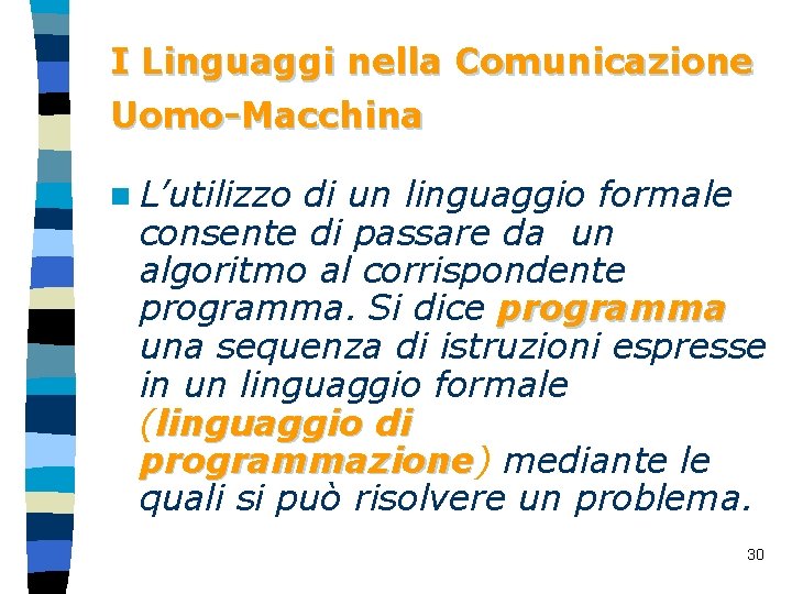 I Linguaggi nella Comunicazione Uomo-Macchina n L’utilizzo di un linguaggio formale consente di passare