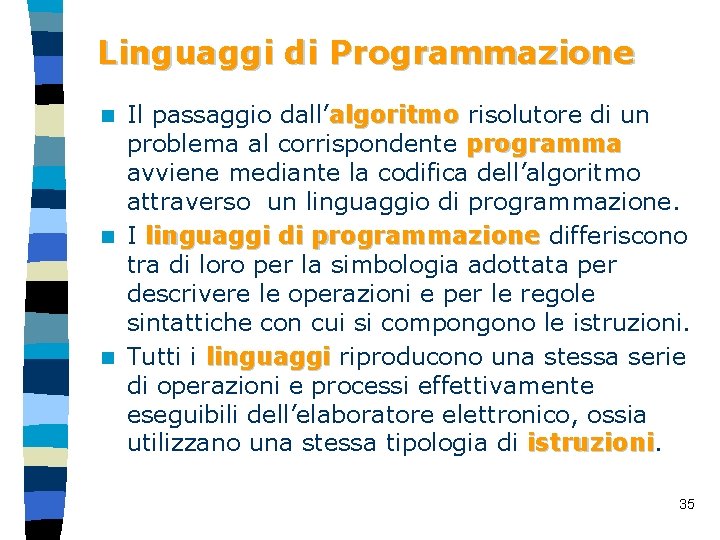 Linguaggi di Programmazione Il passaggio dall’algoritmo risolutore di un algoritmo problema al corrispondente programma