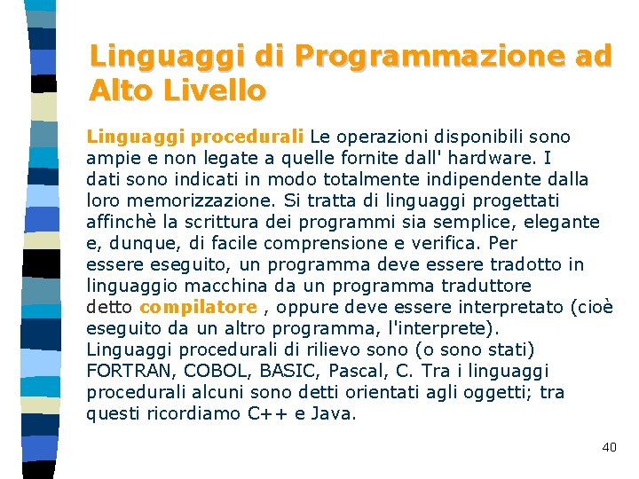 Linguaggi di Programmazione ad Alto Livello Linguaggi procedurali Le operazioni disponibili sono ampie e