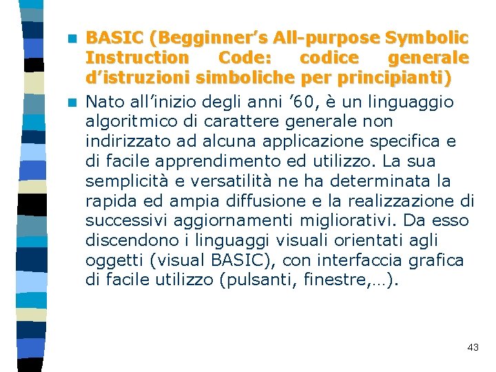 BASIC (Begginner’s All-purpose Symbolic Instruction Code: codice generale d’istruzioni simboliche per principianti) n Nato