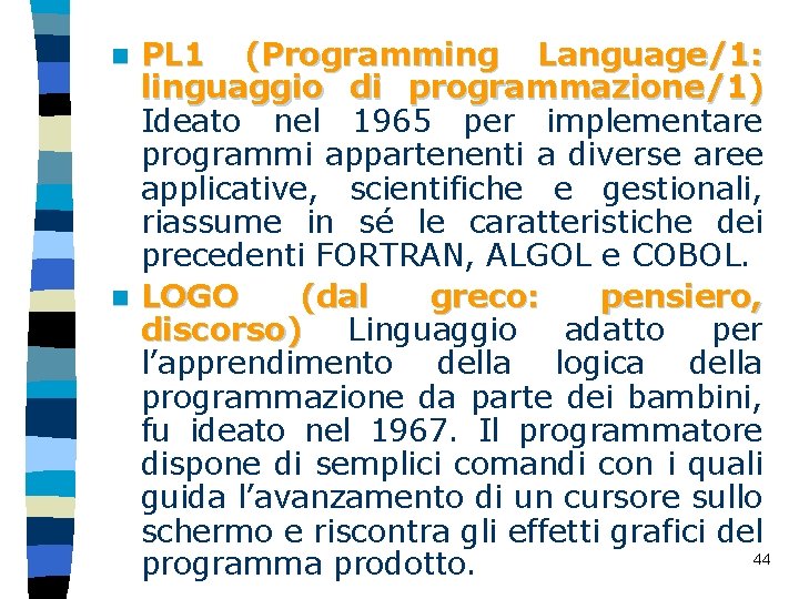 PL 1 (Programming Language/1: linguaggio di programmazione/1) Ideato nel 1965 per implementare programmi appartenenti