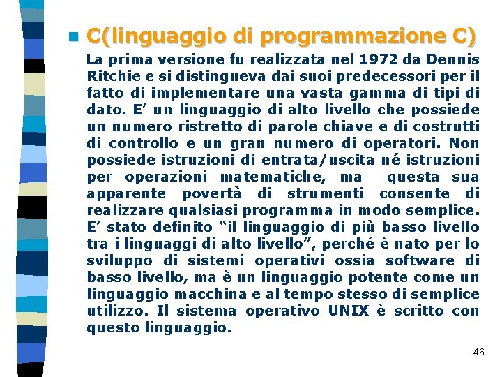 n C(linguaggio di programmazione C) La prima versione fu realizzata nel 1972 da Dennis