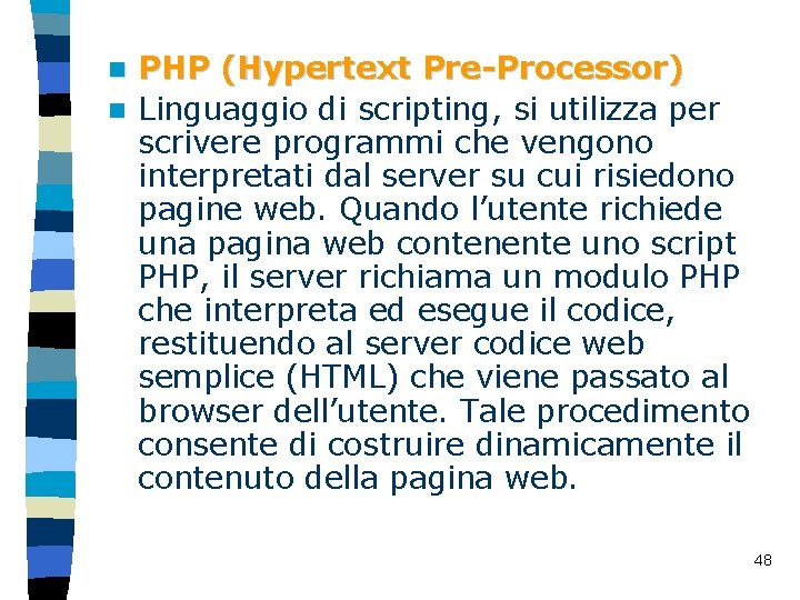 PHP (Hypertext Pre-Processor) n Linguaggio di scripting, si utilizza per scrivere programmi che vengono