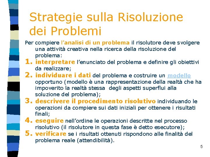 Strategie sulla Risoluzione dei Problemi Per compiere l’analisi di un problema il risolutore deve