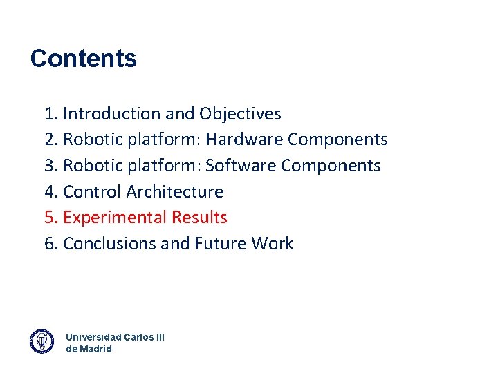 Contents 1. Introduction and Objectives 2. Robotic platform: Hardware Components 3. Robotic platform: Software