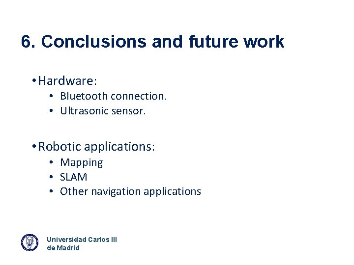 6. Conclusions and future work • Hardware: • Bluetooth connection. • Ultrasonic sensor. •