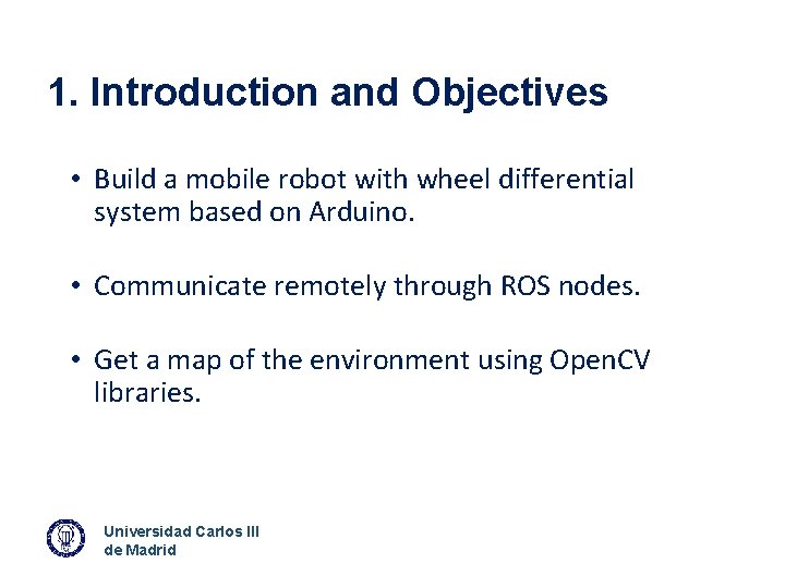 1. Introduction and Objectives • Build a mobile robot with wheel differential system based