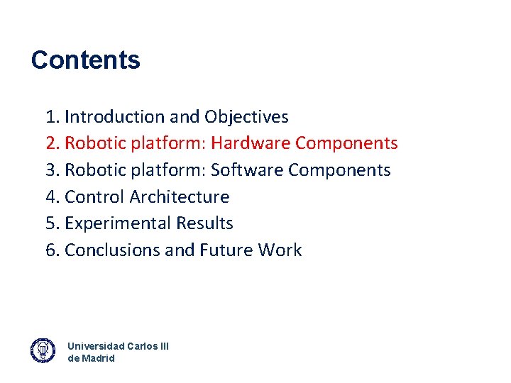 Contents 1. Introduction and Objectives 2. Robotic platform: Hardware Components 3. Robotic platform: Software
