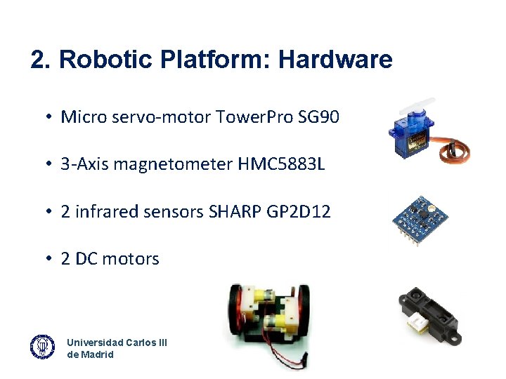 2. Robotic Platform: Hardware • Micro servo-motor Tower. Pro SG 90 • 3 -Axis