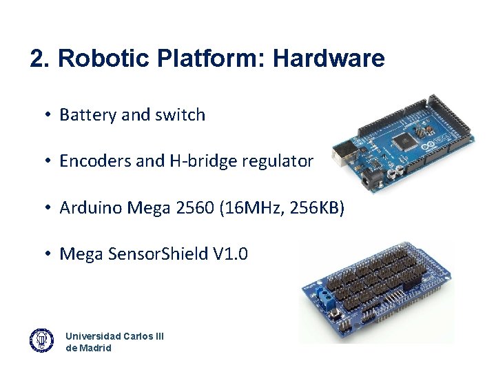 2. Robotic Platform: Hardware • Battery and switch • Encoders and H-bridge regulator •