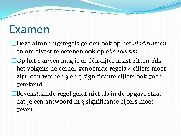 Examen �Deze afrondingsregels gelden ook op het eindexamen en om alvast te oefenen ook