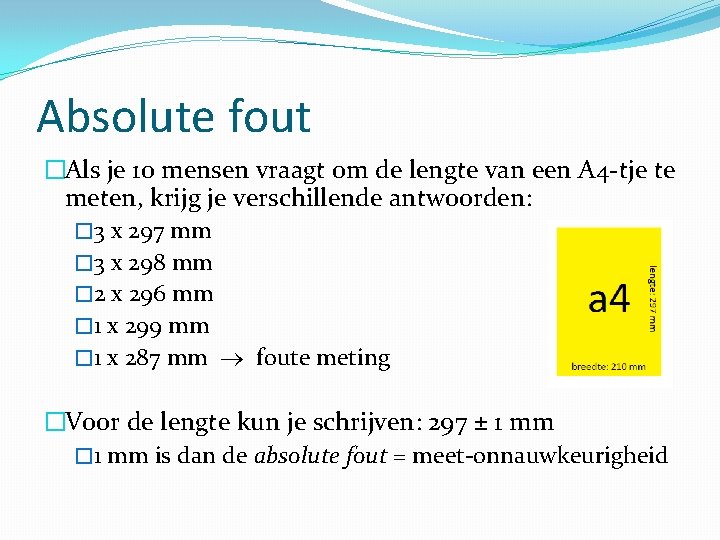 Absolute fout �Als je 10 mensen vraagt om de lengte van een A 4