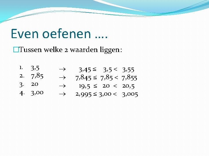 Even oefenen …. �Tussen welke 2 waarden liggen: 1. 2. 3. 4. 3, 5