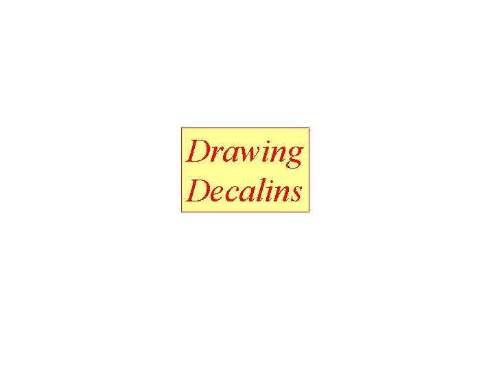 Drawing Decalins Drawing Decalins