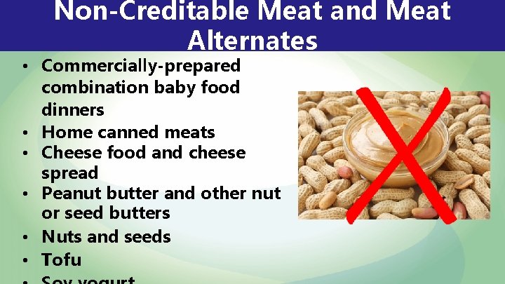 Non-Creditable Meat and Meat Alternates • Commercially-prepared combination baby food dinners • Home canned