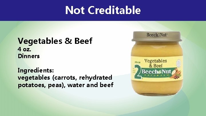 Not Creditable Vegetables & Beef 4 oz. Dinners Ingredients: vegetables (carrots, rehydrated potatoes, peas),